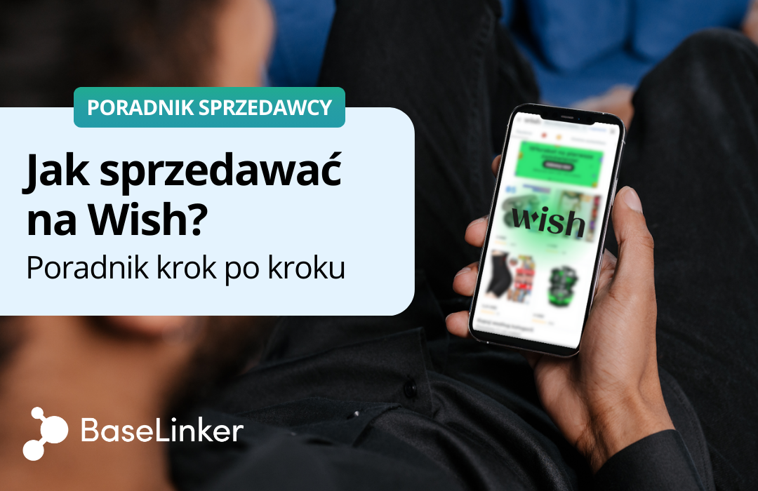 Jak Zacząć Sprzedawać Na Wish Przewodnik Krok Po Kroku Baselinker Blog 6770