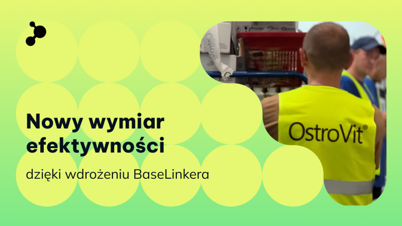 Jak OstroVit zyskał 6 godzin dziennie na rozwój biznesu? – BaseLinker w Twojej firmie